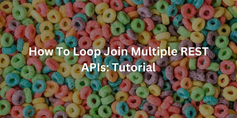 How To Loop Join Multiple REST APIs: Tutorial