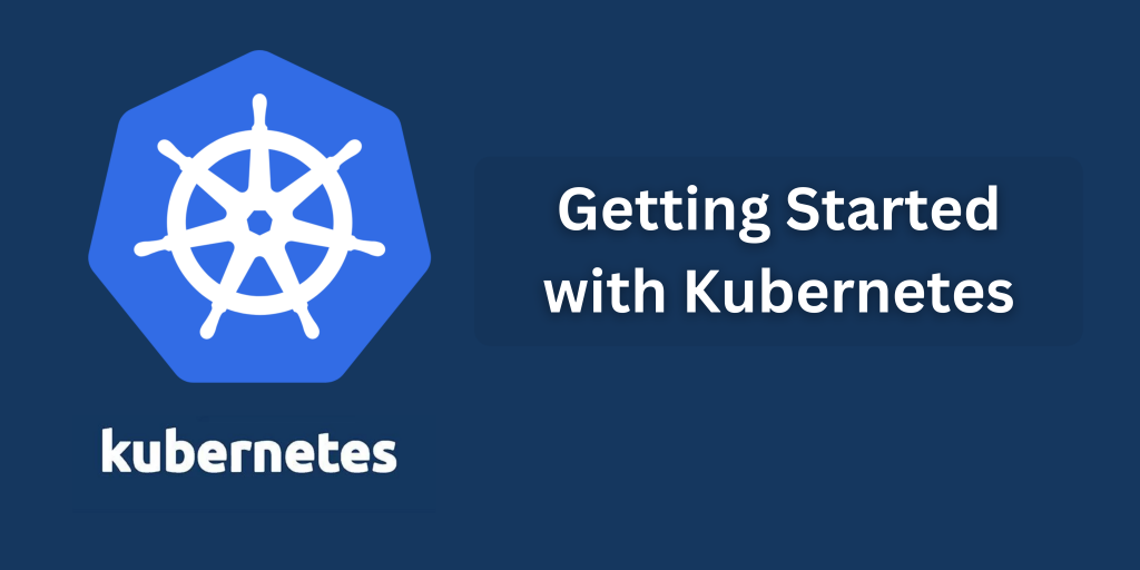 Kubernetes Overview and getting started